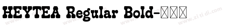 HEYTEA Regular Bold字体转换 HEYTEA Regular Bold字体转换